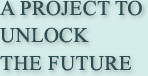 A project to unlock the future